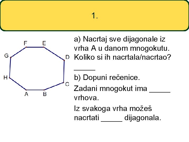 1. a) Nacrtaj sve dijagonale iz vrha A u danom mnogokutu. Koliko si ih
