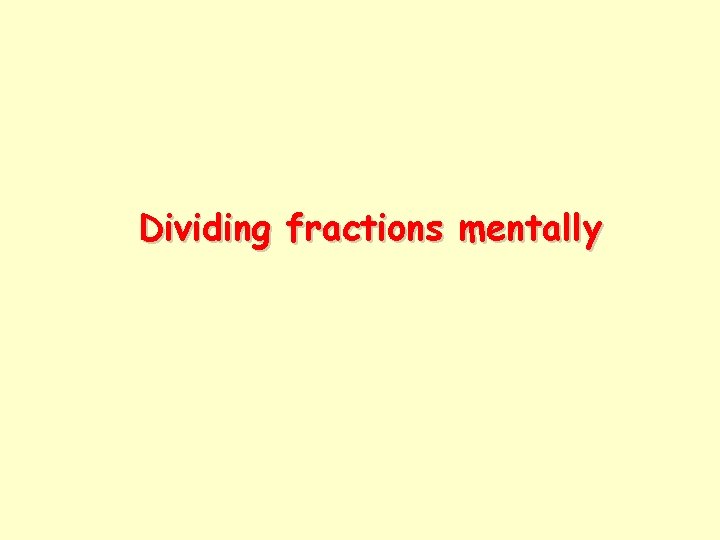 Dividing fractions mentally 