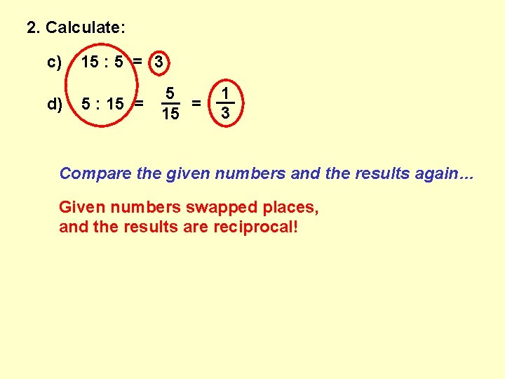 2. Calculate: c) d) 15 : 5 = 3 5 : 15 = 1