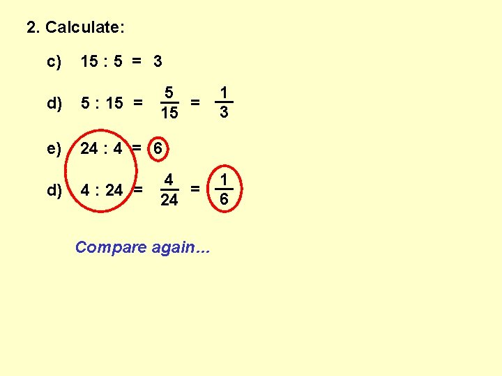 2. Calculate: c) 15 : 5 = 3 1 5 __ __ = 3