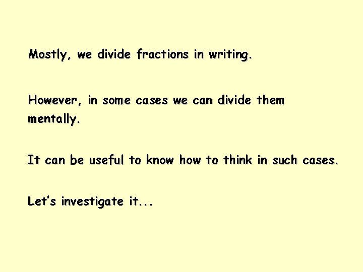 Mostly, we divide fractions in writing. However, in some cases we can divide them