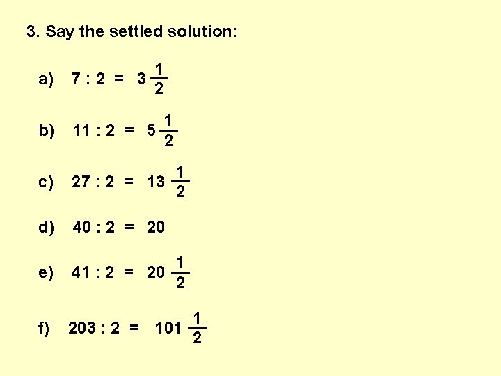 3. Say the settled solution: a) 1 __ 7: 2 = 3 2 b)