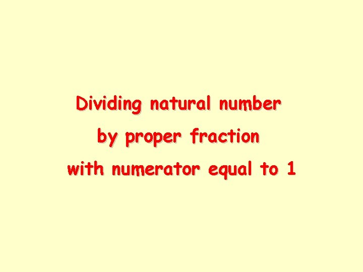 Dividing natural number by proper fraction with numerator equal to 1 