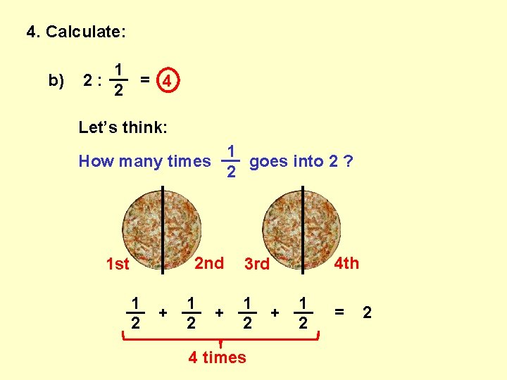 4. Calculate: b) 1 __ 2: = 4 2 Let’s think: 1 __ How
