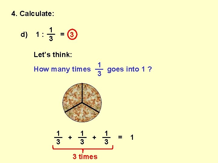 4. Calculate: d) 1 __ 1: = 3 3 Let’s think: 1 __ How