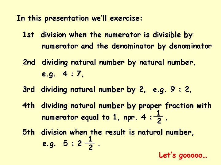 In this presentation we’ll exercise: 1 st division when the numerator is divisible by