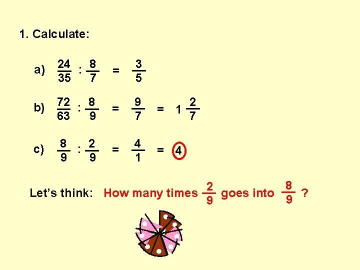 1. Calculate: a) 8 24 __ : __ 35 7 b) 8 72 __