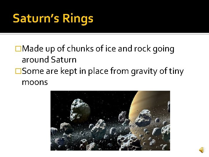 Saturn’s Rings �Made up of chunks of ice and rock going around Saturn �Some