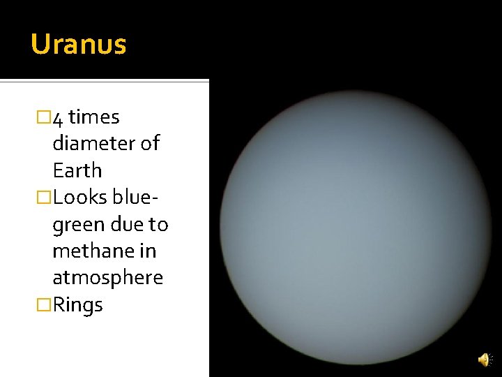 Uranus � 4 times diameter of Earth �Looks bluegreen due to methane in atmosphere