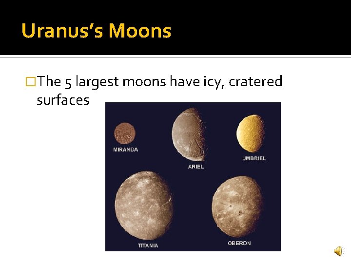 Uranus’s Moons �The 5 largest moons have icy, cratered surfaces 
