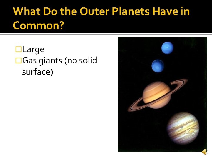 What Do the Outer Planets Have in Common? �Large �Gas giants (no solid surface)