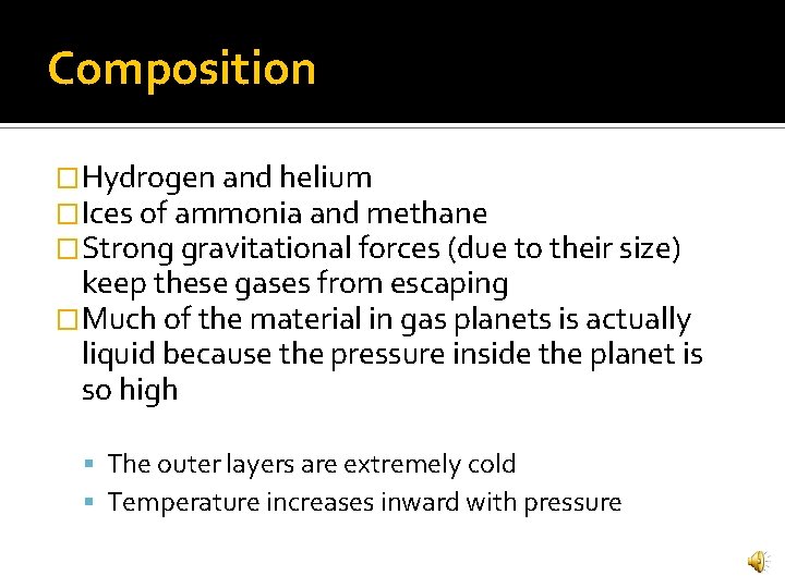 Composition �Hydrogen and helium �Ices of ammonia and methane �Strong gravitational forces (due to