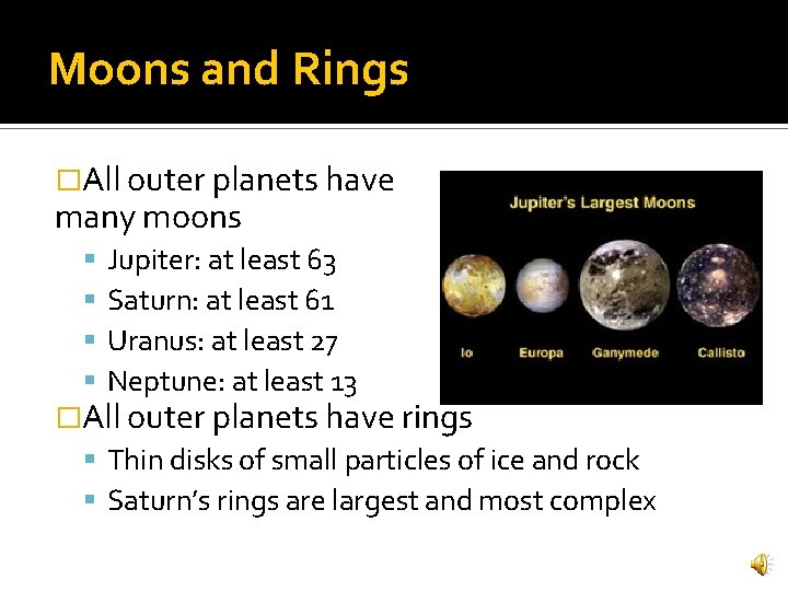 Moons and Rings �All outer planets have many moons Jupiter: at least 63 Saturn: