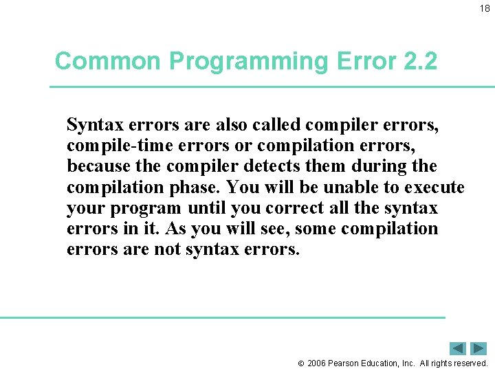 18 Common Programming Error 2. 2 Syntax errors are also called compiler errors, compile