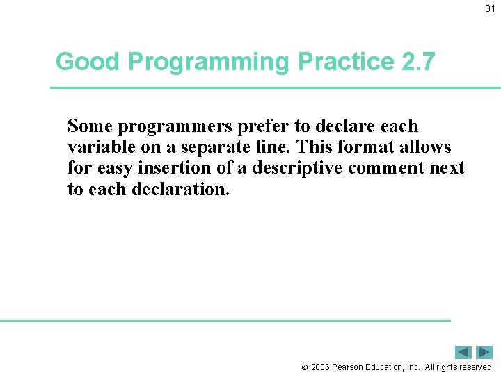 31 Good Programming Practice 2. 7 Some programmers prefer to declare each variable on