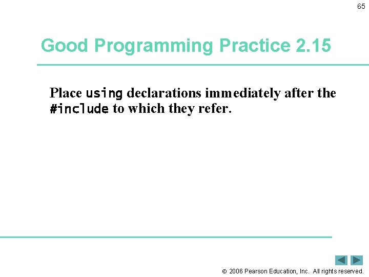 65 Good Programming Practice 2. 15 Place using declarations immediately after the #include to