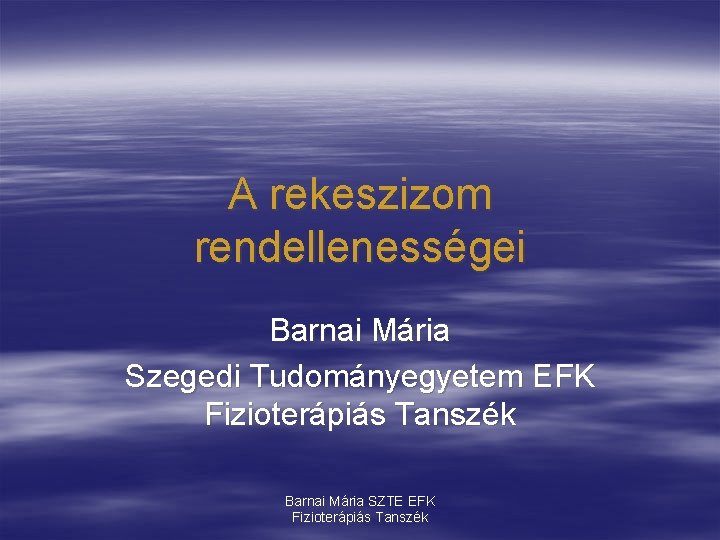 A rekeszizom rendellenességei Barnai Mária Szegedi Tudományegyetem EFK Fizioterápiás Tanszék Barnai Mária SZTE EFK