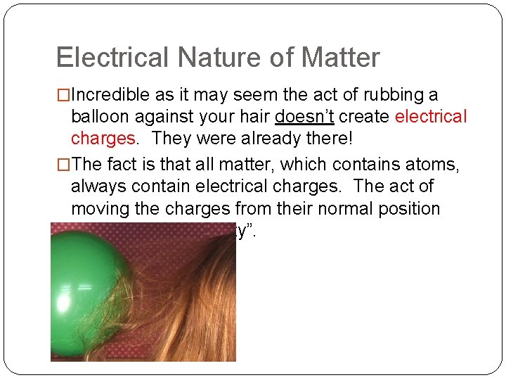 Electrical Nature of Matter �Incredible as it may seem the act of rubbing a