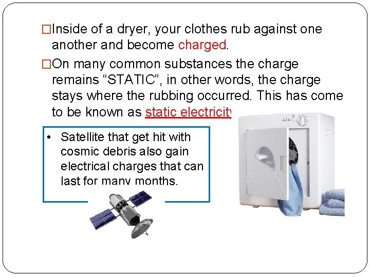 �Inside of a dryer, your clothes rub against one another and become charged. �On