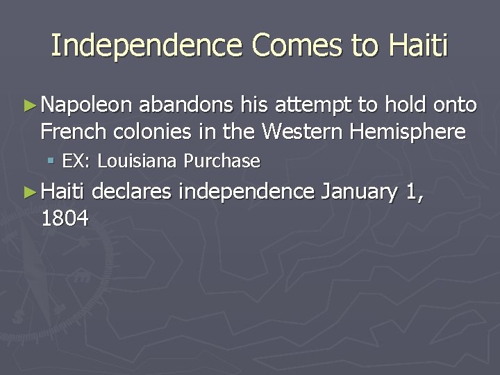 Independence Comes to Haiti ► Napoleon abandons his attempt to hold onto French colonies