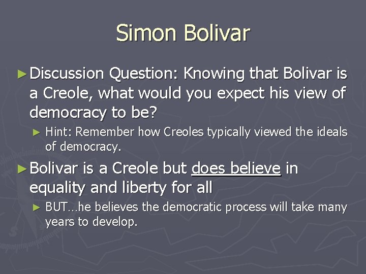 Simon Bolivar ► Discussion Question: Knowing that Bolivar is a Creole, what would you