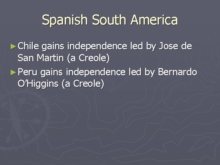 Spanish South America ► Chile gains independence led by Jose de San Martin (a