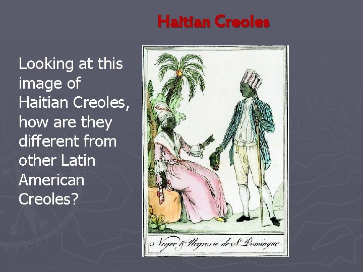 Haitian Creoles Looking at this image of Haitian Creoles, how are they different from