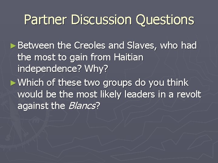 Partner Discussion Questions ► Between the Creoles and Slaves, who had the most to