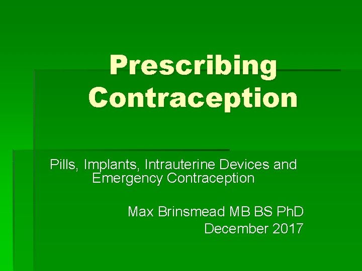 Prescribing Contraception Pills, Implants, Intrauterine Devices and Emergency Contraception Max Brinsmead MB BS Ph.