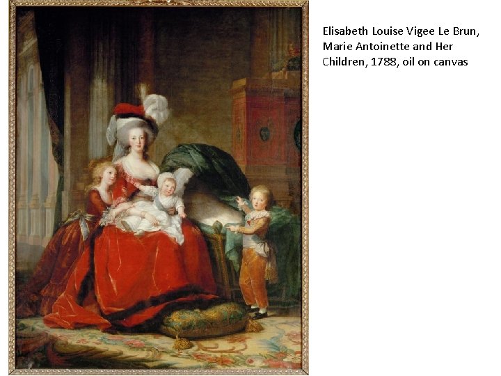 Elisabeth Louise Vigee Le Brun, Marie Antoinette and Her Children, 1788, oil on canvas