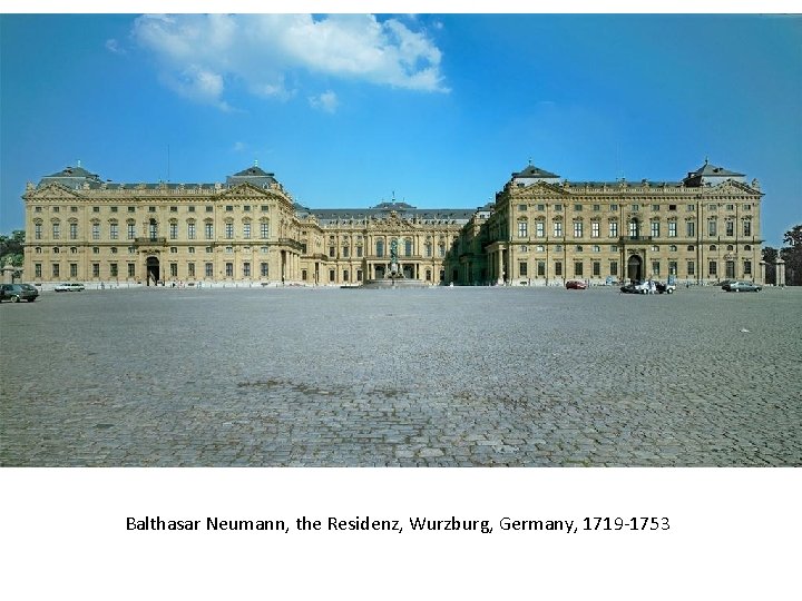 Balthasar Neumann, the Residenz, Wurzburg, Germany, 1719 -1753 