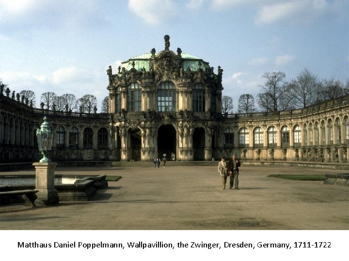 Matthaus Daniel Poppelmann, Wallpavillion, the Zwinger, Dresden, Germany, 1711 -1722 