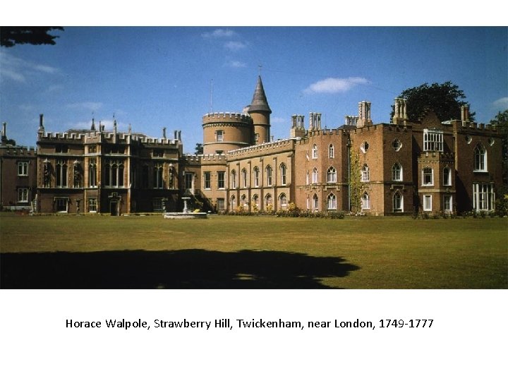 Horace Walpole, Strawberry Hill, Twickenham, near London, 1749 -1777 