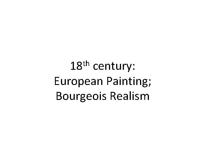 18 th century: European Painting; Bourgeois Realism 