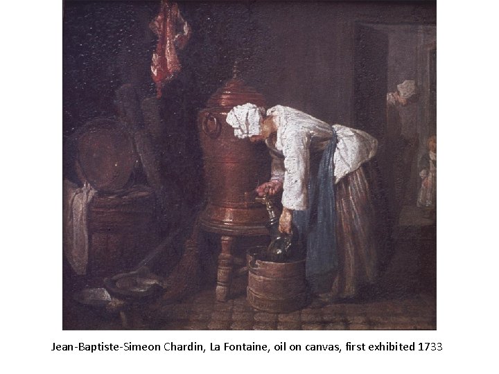 Jean-Baptiste-Simeon Chardin, La Fontaine, oil on canvas, first exhibited 1733 