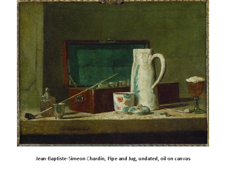 Jean-Baptiste-Simeon Chardin, Pipe and Jug, undated, oil on canvas 