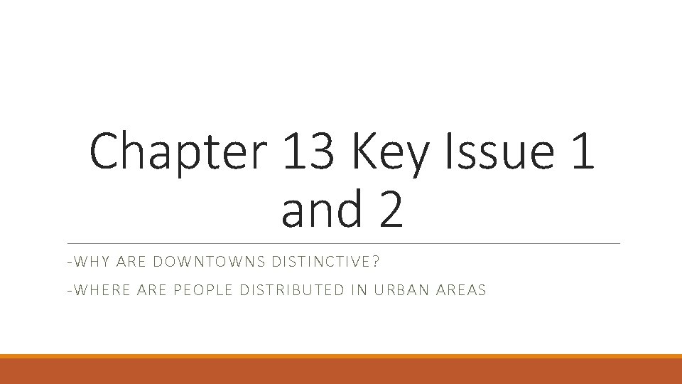 Chapter 13 Key Issue 1 and 2 -WHY ARE DOWNTOWNS DISTINCTIVE? -WHERE ARE PEOPLE Chapter 13 Key Issue 1 and 2 -WHY ARE DOWNTOWNS DISTINCTIVE? -WHERE ARE PEOPLE