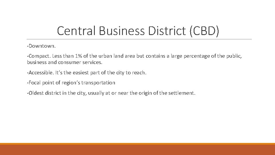 Central Business District (CBD) -Downtown. -Compact. Less than 1% of the urban land area Central Business District (CBD) -Downtown. -Compact. Less than 1% of the urban land area