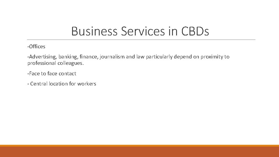 Business Services in CBDs -Offices -Advertising, banking, finance, journalism and law particularly depend on Business Services in CBDs -Offices -Advertising, banking, finance, journalism and law particularly depend on