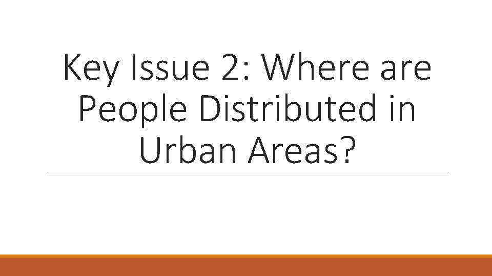 Key Issue 2: Where are People Distributed in Urban Areas? Key Issue 2: Where are People Distributed in Urban Areas?