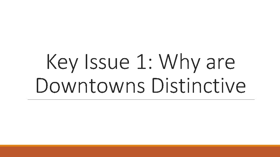 Key Issue 1: Why are Downtowns Distinctive Key Issue 1: Why are Downtowns Distinctive