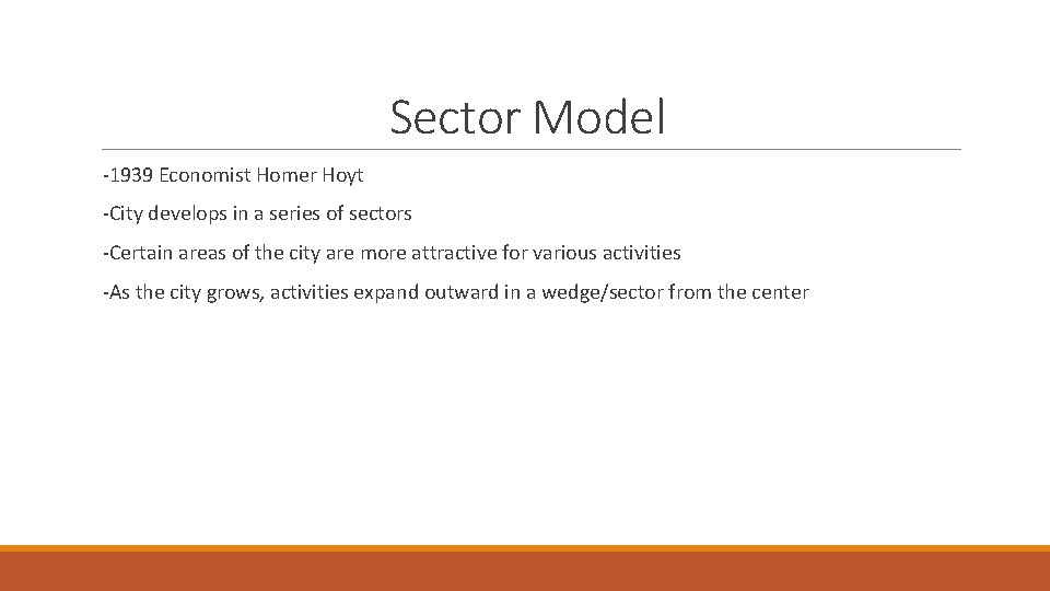 Sector Model -1939 Economist Homer Hoyt -City develops in a series of sectors -Certain Sector Model -1939 Economist Homer Hoyt -City develops in a series of sectors -Certain