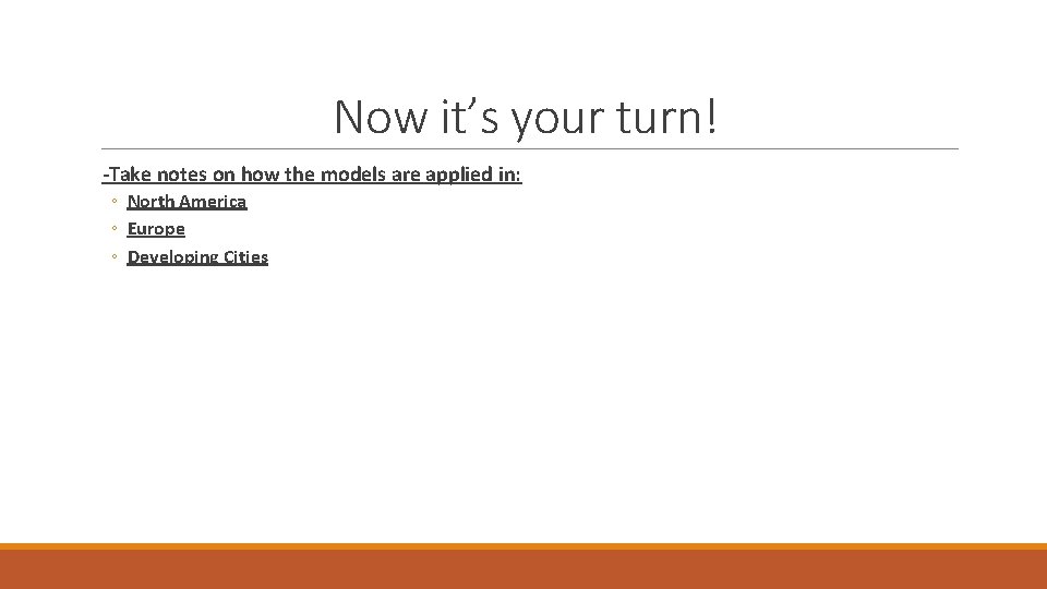 Now it’s your turn! -Take notes on how the models are applied in: ◦ Now it’s your turn! -Take notes on how the models are applied in: ◦