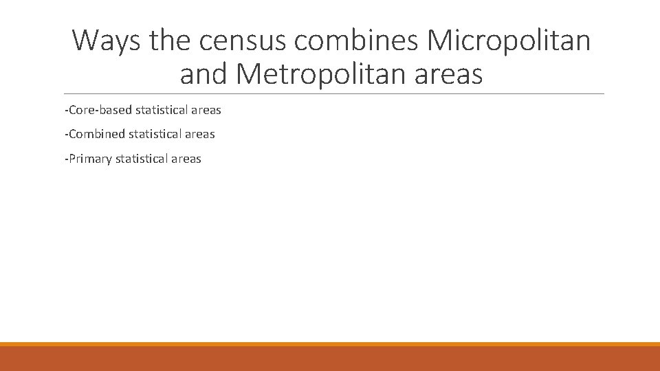 Ways the census combines Micropolitan and Metropolitan areas -Core-based statistical areas -Combined statistical areas Ways the census combines Micropolitan and Metropolitan areas -Core-based statistical areas -Combined statistical areas