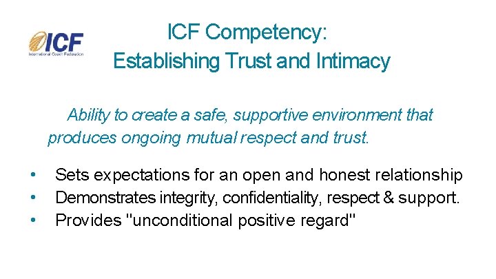  ICF Competency: Establishing Trust and Intimacy Ability to create a safe, supportive environment