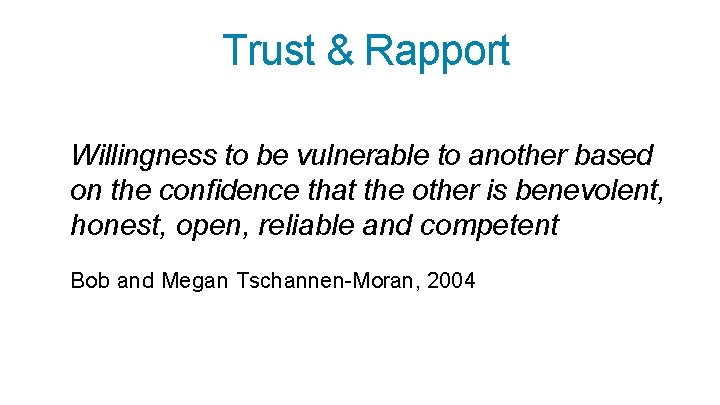 Trust & Rapport Willingness to be vulnerable to another based on the confidence that