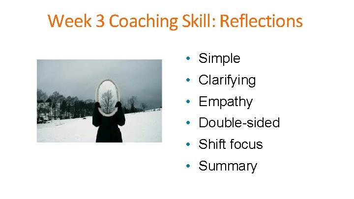 Week 3 Coaching Skill: Reflections • Simple • Clarifying • Empathy • Double-sided •