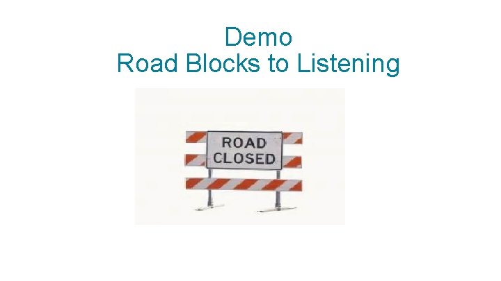Demo Road Blocks to Listening 