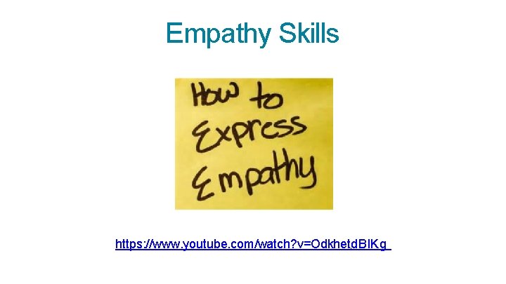 Empathy Skills https: //www. youtube. com/watch? v=Odkhetd. Bl. Kg 