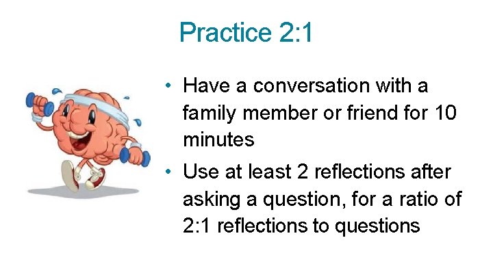 Practice 2: 1 • Have a conversation with a family member or friend for